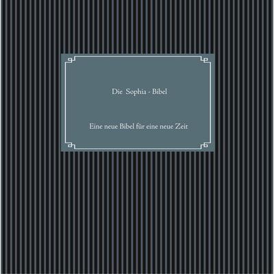 Die Sophia-Bibel, Gebundene Ausgabe von Madame Mordlust, BoD – Books on Demand, 978-3-7460-3764-6