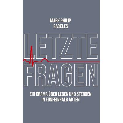 Letzte Fragen, Gebundene Ausgabe von Mark Philip Rackles, BoD – Books on Demand, 978-3-7578-2687-1