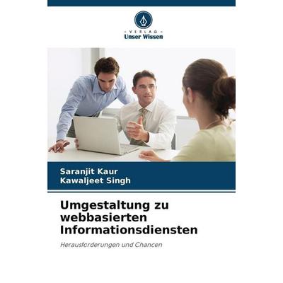 Umgestaltung zu webbasierten Informationsdiensten, Taschenbuch von Saranjit Kaur,Kawaljeet Singh, Verlag Unser Wissen, 978-620-8-89358-3