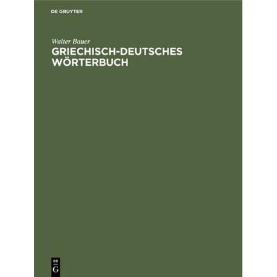 Griechisch-Deutsches Wörterbuch, Gebundene Ausgabe von Walter Bauer, De Gruyter, 978-3-11-230774-8