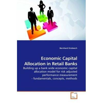 Drobesch, B: Economic Capital Allocation in Retail Banks, Taschenbuch von Bernhard Drobesch, VDM, 978-3-639-20722-4