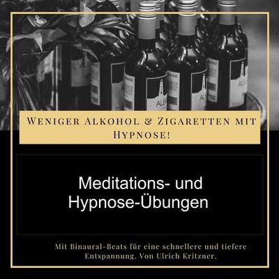 Weniger Alkohol und Zigaretten mit Hypnose - Meditations- und Hypnose-Übungen - Ulrich Kritzner, Audio, 4061707545245