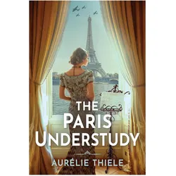 The Paris Understudy, Belletristik von Aurélie Thiele