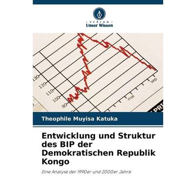 Entwicklung und Struktur des BIP der Demokratischen Republik Kongo, Taschenbuch von Théophile Muyisa Katuka, Verlag Unser Wissen