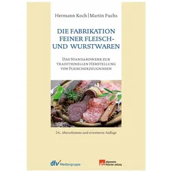 Die Fabrikation feiner Fleisch- und Wurstwaren, Ratgeber von Hermann Koch, Martin Fuchs