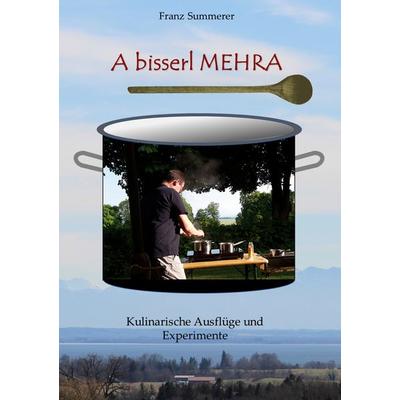 A bisserl mehra, Gebundene Ausgabe von Franz Summerer, BoD – Books on Demand, 978-3-7526-8927-3