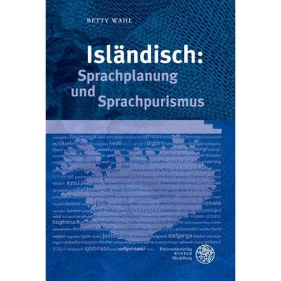 Isländisch: Sprachplanung und Sprachpurismus, Gebundene Ausgabe von Betty Wahl, Universitätsverlag Winter GmbH Heidelberg, 978-3-8253-5513-5