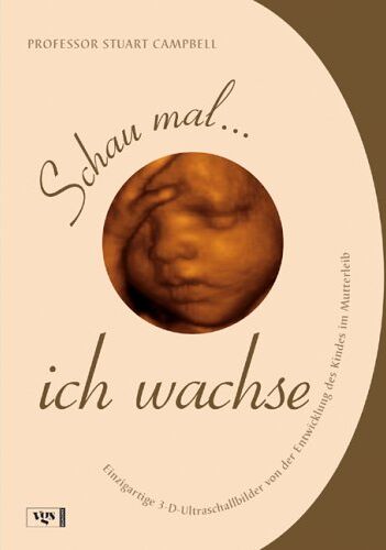 Stuart Campbell - Schau mal, ich wachse: Einzigartig 3-D-Ultraschallbilder von der Entwicklung des Kindes im Mutterleib - Preis vom 09.10.2026 07:28:09 h