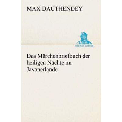 Das Märchenbriefbuch der heiligen Nächte im Javanerlande, Taschenbuch von Max Dauthendey, Tredition, 978-3-8424-1426-6