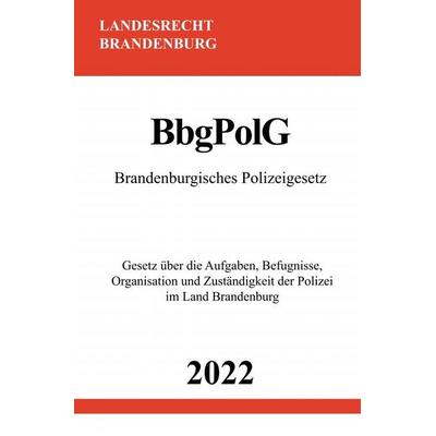 Brandenburgisches Polizeigesetz BbgPolG 2022, Taschenbuch von Ronny Studier, Epubli, 978-3-7549-7413-1