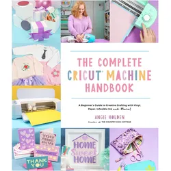The Complete Cricut Machine Handbook, Ratgeber von Angie Holden