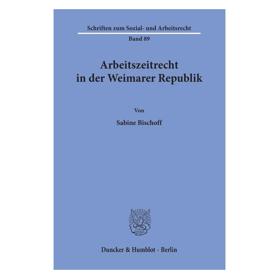 Duncker & Humblot Arbeitszeitrecht in der Weimarer Republik. (Deutsch, Softcover, Sabine Bischoff) (55344860)