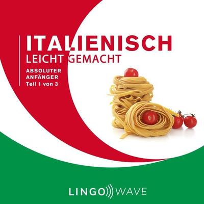 Italienisch Leicht Gemacht - Absoluter Anfänger - Teil 1 von 3 - , Audio, 9781922599100