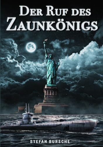 Stefan Bursche - Der Ruf des Zaunkönigs: Spionagethriller über ein deutsches U-Boot im 2. Weltkrieg - Preis vom 12.10.2026 11:37:12 h