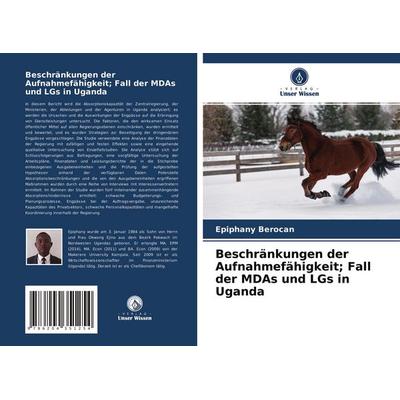 Beschränkungen der Aufnahmefähigkeit; Fall der MDAs und LGs in Uganda, Taschenbuch von Epiphany Berocan, Verlag Unser Wissen, 978-620-4-35125-4