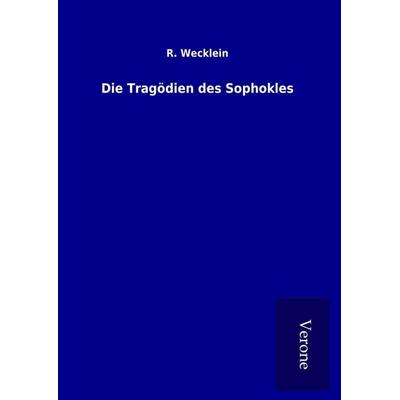 Die Tragödien des Sophokles, Gebundene Ausgabe von R. Wecklein, BoD - Books on Demand