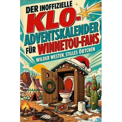 Der inoffizielle Klo-Adventskalender für Winnetou-Fans, Taschenbuch von Linus Fuchs, Tiptop, 978-3-696-11476-3