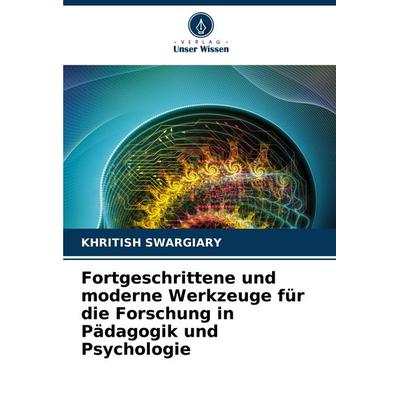 Fortgeschrittene und moderne Werkzeuge für die Forschung in Pädagogik und Psychologie, Taschenbuch von Khritish Swargiary, Verlag Unser Wissen,
