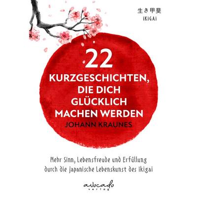 22 Kurzgeschichten, die dich glücklich machen werden, Taschenbuch von Johann Kraunes, Avocado Verlag, 978-3-9881303-6-5