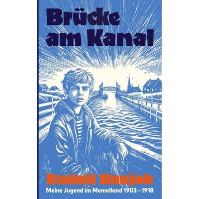 Brücke am Kanal, Taschenbuch von Rudolf Naujok, BoD – Books on Demand, 978-3-7597-2409-0
