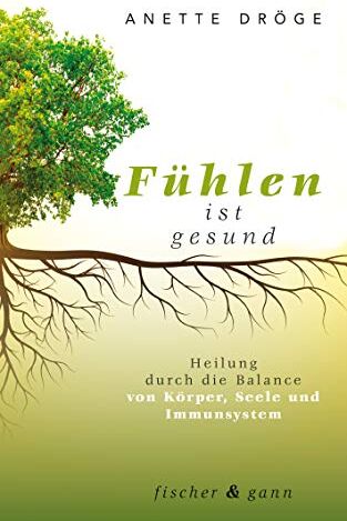 Anette Dröge - Fühlen ist gesund: Heilung durch die Balance von Körper, Seele und Immunsystem - Preis vom 09.10.2026 07:28:09 h