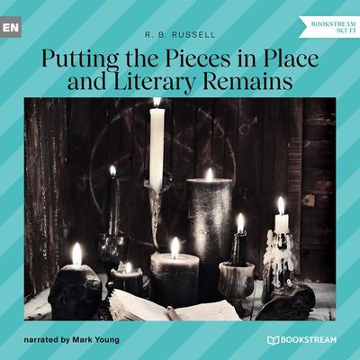 Putting the Pieces in Place and Literary Remains - R. B. Russell, Audio, 9783991352259