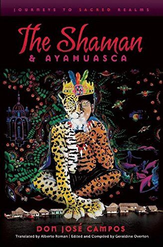 Campos, Don Jose - The Shaman & Ayahuasca: Journeys To Sacred Realms - Preis vom 09.10.2026 07:28:09 h