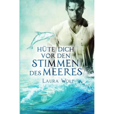 Hüte dich vor den Stimmen des Meeres, Taschenbuch von Laura Wolf, Epubli, 978-3-565-40496-4