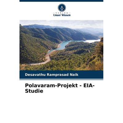 Polavaram-Projekt - EIA-Studie, Taschenbuch von Desavathu Ramprasad Naik, Verlag Unser Wissen, 978-620-7-81938-6