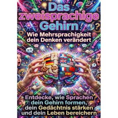 Das zweisprachige Gehirn: Wie Mehrsprachigkeit dein Denken verändert, Taschenbuch von Clara Neumann, Epubli, 978-3-565-17776-9
