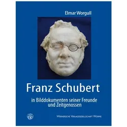 Franz Schubert in Bilddokumenten seiner Freunde und Zeitgenossen, Fachbücher von Elmar Worgull