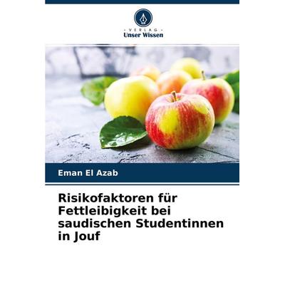 Risikofaktoren für Fettleibigkeit bei saudischen Studentinnen in Jouf, Taschenbuch von Eman El Azab, Verlag Unser Wissen, 978-620-4-42361-6