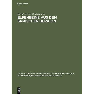 Elfenbeine aus dem samischen Heraion, Gebundene Ausgabe von Brigitte Freyer-Schauenburg, De Gruyter, 978-3-11-121268-5