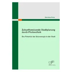 Zukunftsweisende Stadtplanung durch Photovoltaik: Das Potential der Solarenergie in der Stadt, Fachbücher von Christian Prinz