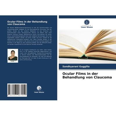 Ocular Films in der Behandlung von Claucoma, Taschenbuch von Sandhyarani Guggilla, Verlag Unser Wissen, 978-620-3-96705-0