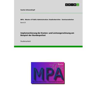 Implementierung der Kosten- und Leistungsrechnung am Beispiel der Bundespolizei, Taschenbuch von Sascha Schwarzkopf, GRIN, 978-3-640-26519-0