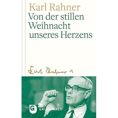 Von der stillen Weihnacht unseres Herzens, Gebundene Ausgabe von Karl Rahner, Matthias-Grünewald, 978-3-7867-3193-1