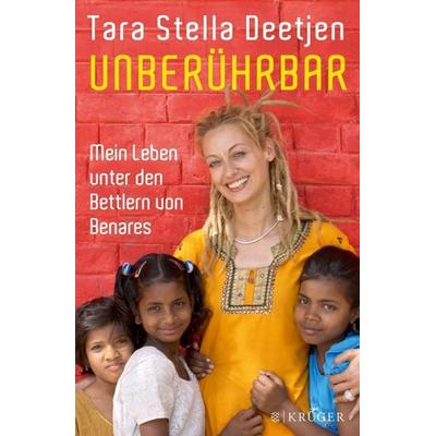 Unberührbar – Mein Leben unter den Bettlern von Benares, Gebundene Ausgabe von Tara Stella Deetjen, Fischer Krüger