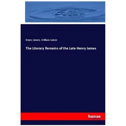 The Literary Remains of the Late Henry James, Fachbücher von William James, Henry James