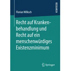 Recht auf Krankenbehandlung und Recht auf ein menschenwürdiges Existenzminimum, Fachbücher von Florian Wilksch