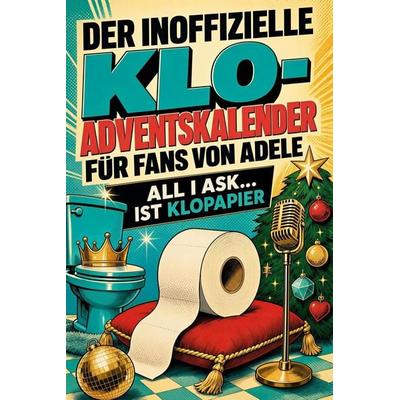 Der inoffizielle Klo-Adventskalender für Fans von Adele, Taschenbuch von Samuel Schmidt, Tiptop, 978-3-696-11237-0