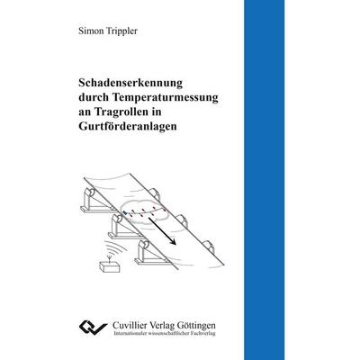 Schadenserkennung durch Temperaturmessung an Tragrollen in Gurtforderanlagen, Taschenbuch von Simon Trippler, Cuvillier Verlag, 978-3-7369-9399-0