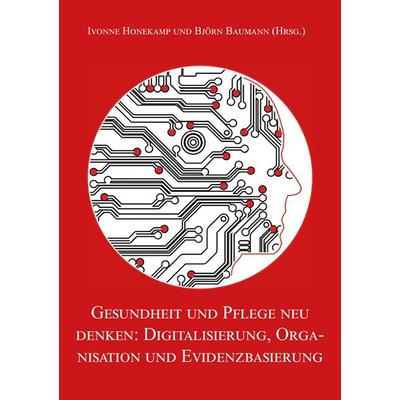 Gesundheit und Pflege neu denken: Digitalisierung, Organisation und Evidenzbasierung, Taschenbuch von , Rediroma-Verlag, 978-3-9888571-7-0