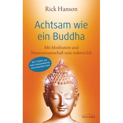 Achtsam wie ein Buddha, Taschenbuch von Rick Hanson, Irisiana, 978-3-424-15390-3