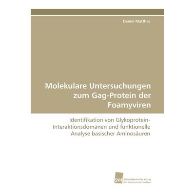 Molekulare Untersuchungen zum Gag-Protein der Foamyviren, Taschenbuch von Daniel Matthes, Südwestdeutscher Verlag für Hochschulschriften,