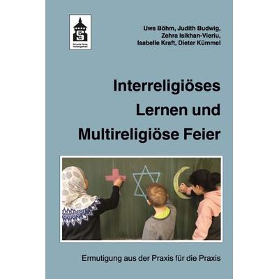 Interreligiöses Lernen und Multireligiöse Feier, Taschenbuch von Uwe Böhm,Judith Budwig,Zehra Isikhan-Vieriu,Isabelle Kraft,Dieter Kümmel, Wbv Media,