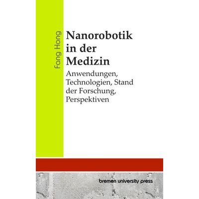 Nanorobotik in der Medizin, Taschenbuch von Fang Hong, Bremen University Press, 978-3-689-04836-5