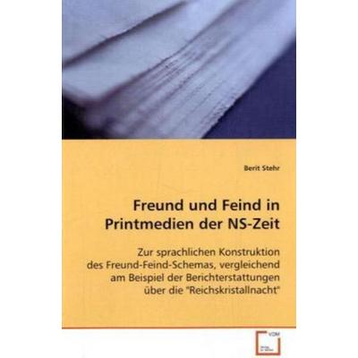 Stehr Berit: Freund und Feind in Printmedien der NS-Zeit, Taschenbuch von Berit Stehr, VDM, 978-3-639-06480-3