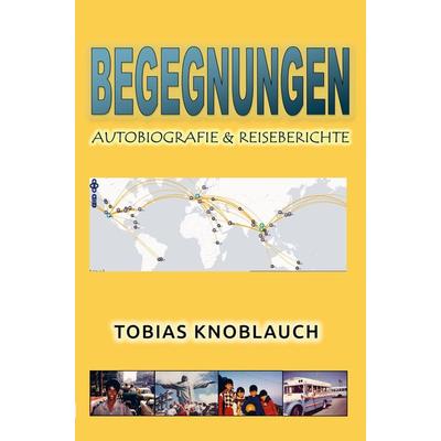 Begegnungen, Taschenbuch von Tobias Knoblauch, Bookmundo, 978-94-037-5041-5