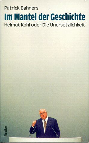 Patrick Bahners - Im Mantel der Geschichte - Helmut Kohl oder Die Unersetzlichkeit - Preis vom 09.10.2026 07:28:09 h